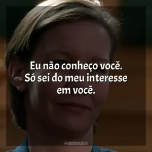 Eu não conheço você. Só sei do meu interesse em você. Anatomia de uma Queda (Filme)