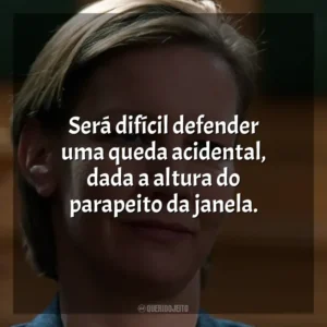 Será difícil defender uma queda acidental, dada a altura do parapeito da janela. Anatomia de uma Queda (Filme)
