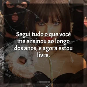 Segui tudo o que você me ensinou ao longo dos anos, e agora estou livre. Anna: O Perigo Tem Nome (Filme)