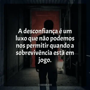 A desconfiança é um luxo que não podemos nos permitir quando a sobrevivência está em jogo. Ao Cair da Noite (Filme)