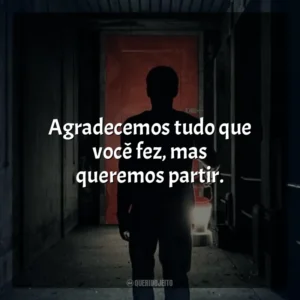 Agradecemos tudo que você fez, mas queremos partir. Ao Cair da Noite (Filme)