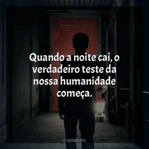 Quando a noite cai, o verdadeiro teste da nossa humanidade começa. Ao Cair da Noite (Filme)