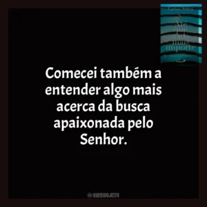 Comecei também a entender algo mais acerca da busca apaixonada pelo Senhor. Até Que Nada Mais Importe (Livro)