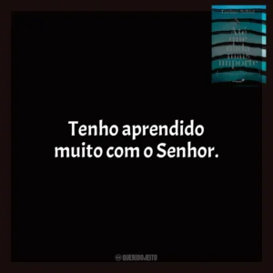 Tenho aprendido muito com o Senhor. Até Que Nada Mais Importe (Livro)