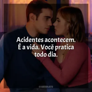 Acidentes acontecem. É a vida. Você pratica todo dia. Através da Minha Janela 3: Olhos nos Olhos (Filme)