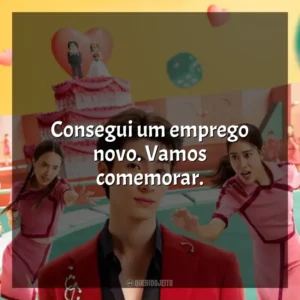 Consegui um emprego novo. Vamos comemorar. Batalha das Solteiras (Série)