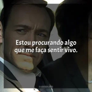 Estou procurando algo que me faça sentir vivo. Beleza Americana (Filme)