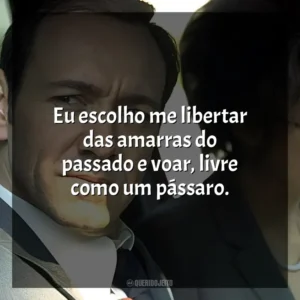 Eu escolho me libertar das amarras do passado e voar, livre como um pássaro. Beleza Americana (Filme)