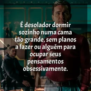 É desolador dormir sozinho numa cama tão grande, sem planos a fazer ou alguém para ocupar seus pensamentos obsessivamente. Berlim (Série)
