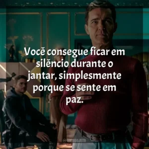 Você consegue ficar em silêncio durante o jantar, simplesmente porque se sente em paz. Berlim (Série)