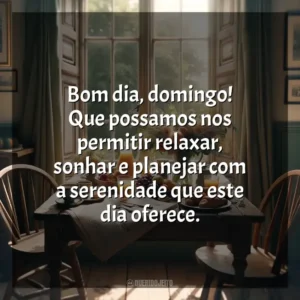 Bom dia, domingo! Que possamos nos permitir relaxar, sonhar e planejar com a serenidade que este dia oferece. Bom dia, Domingo!