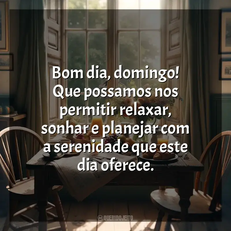 Frases de Bom dia, Domingo!: Bom dia, domingo! Que possamos nos permitir relaxar, sonhar e planejar com a serenidade que este dia oferece.