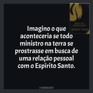 Imagino o que aconteceria se todo ministro na terra se prostrasse em busca de uma relação pessoal com o Espírito Santo. Bom Dia, Espírito Santo (Livro)