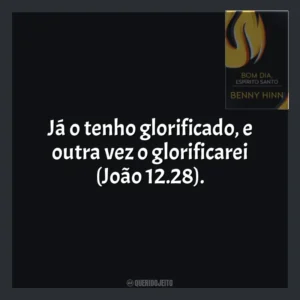 Já o tenho glorificado, e outra vez o glorificarei (João 12.28). Bom Dia, Espírito Santo (Livro)