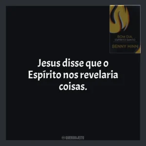 Jesus disse que o Espírito nos revelaria coisas. Bom Dia, Espírito Santo (Livro)