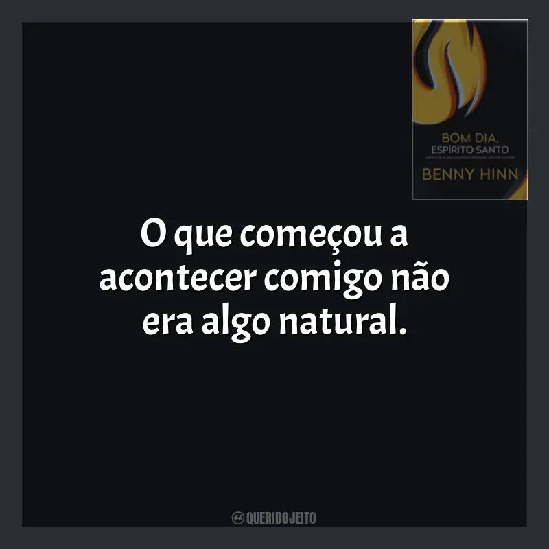 Livro Bom Dia, Espírito Santo frases: O que começou a acontecer comigo não era algo natural.