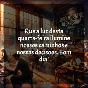 Que a luz desta quarta-feira ilumine nossos caminhos e nossas decisões. Bom dia! Bom dia, Quarta-feira!
