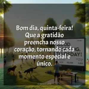Bom dia, quinta-feira! Que a gratidão preencha nosso coração, tornando cada momento especial e único. Bom dia, Quinta-feira!