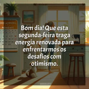 Bom dia! Que esta segunda-feira traga energia renovada para enfrentarmos os desafios com otimismo. Bom dia, Segunda Feira!