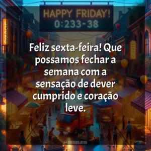 Feliz sexta-feira! Que possamos fechar a semana com a sensação de dever cumprido e coração leve. Bom dia, Sexta-feira!