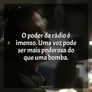 O poder da rádio é imenso. Uma voz pode ser mais poderosa do que uma bomba. Bom Dia, Vietnã (Filme)