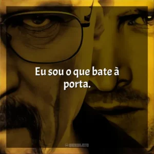 Eu sou o que bate à porta. Breaking Bad (Série)