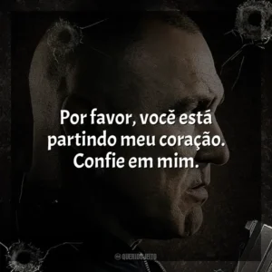 Por favor, você está partindo meu coração. Confie em mim. Bullet Proof (Filme)