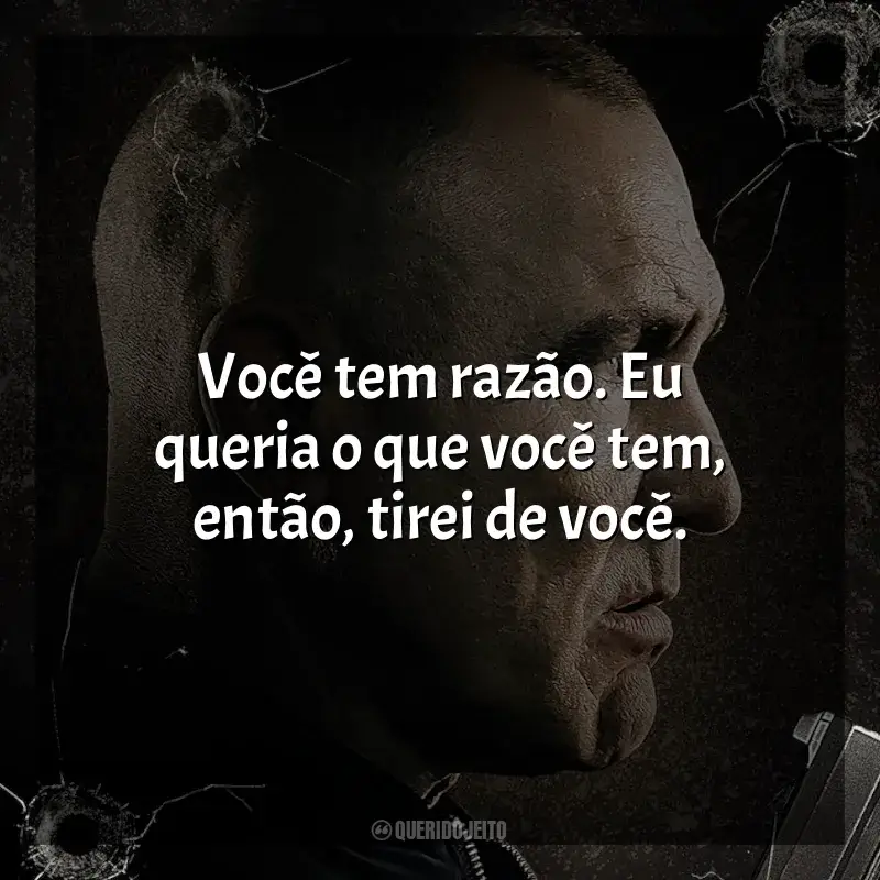 Frases do Filme Bullet Proof: Você tem razão. Eu queria o que você tem, então, tirei de você.