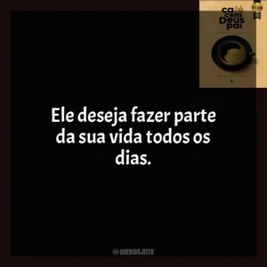 Ele deseja fazer parte da sua vida todos os dias. Café com Deus Pai (Livro)