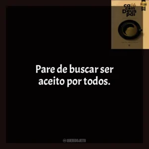 Pare de buscar ser aceito por todos. Café com Deus Pai (Livro)