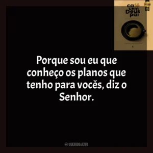 Porque sou eu que conheço os planos que tenho para vocês, diz o Senhor. Café com Deus Pai (Livro)
