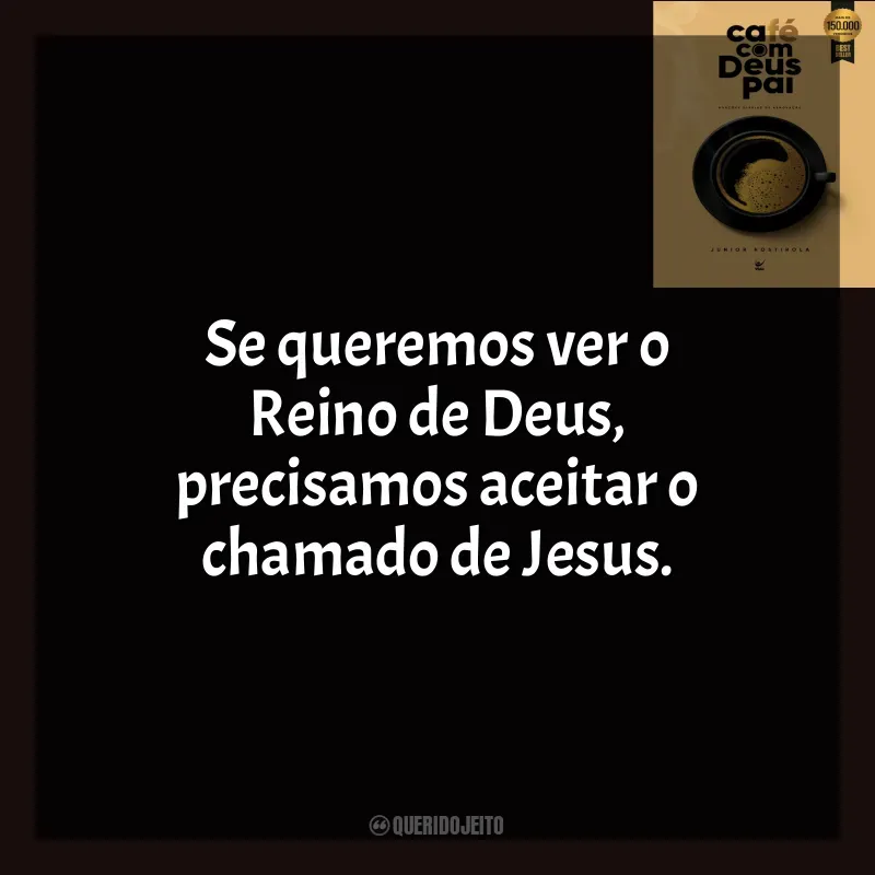Livro Café com Deus Pai frases: Se queremos ver o Reino de Deus, precisamos aceitar o chamado de Jesus.