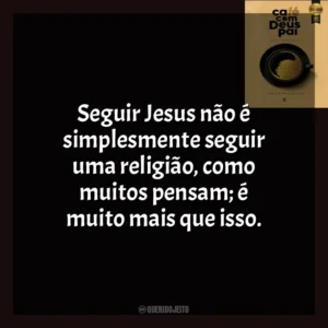 Seguir Jesus não é simplesmente seguir uma religião, como muitos pensam; é muito mais que isso. Café com Deus Pai (Livro)