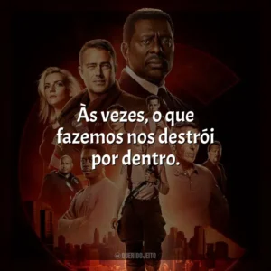 Às vezes, o que fazemos nos destrói por dentro. Chicago Fire (Série)