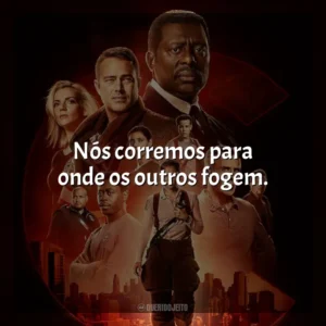 Nós corremos para onde os outros fogem. Chicago Fire (Série)