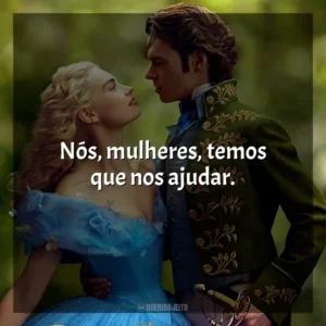 Nós, mulheres, temos que nos ajudar. Cinderela (Filme)