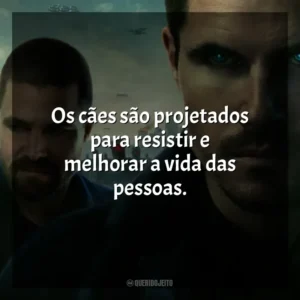 Os cães são projetados para resistir e melhorar a vida das pessoas. Code 8: Renegados – Parte II (Filme)