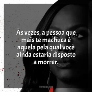 Às vezes, a pessoa que mais te machuca é aquela pela qual você ainda estaria disposto a morrer. Como Defender um Assassino (Série)