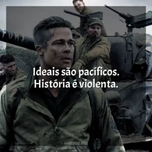 Ideais são pacíficos. História é violenta. Corações de Ferro (Filme)