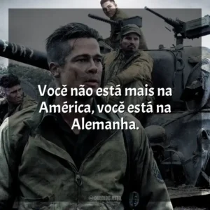 Você não está mais na América, você está na Alemanha. Corações de Ferro (Filme)