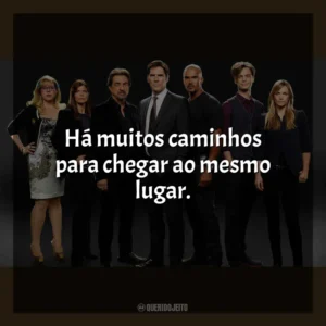 Há muitos caminhos para chegar ao mesmo lugar. Criminal Minds (Série)