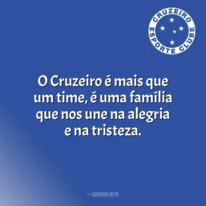 O Cruzeiro é mais que um time, é uma família que nos une na alegria e na tristeza. Cruzeiro Esporte Clube