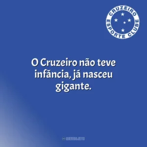 O Cruzeiro não teve infância, já nasceu gigante. Cruzeiro Esporte Clube