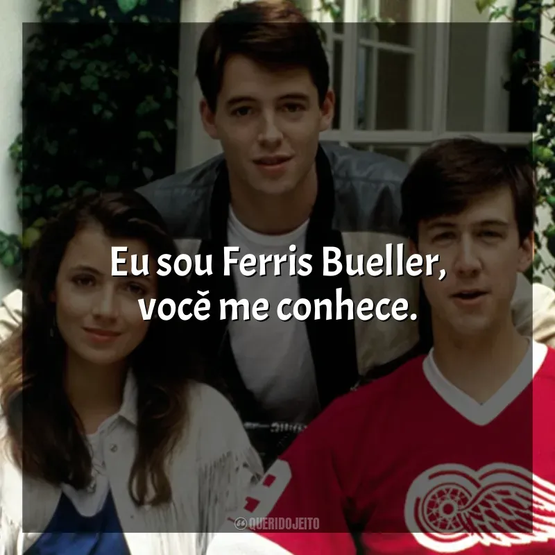 Filme Curtindo a Vida Adoidado frases: Eu sou Ferris Bueller, você me conhece.