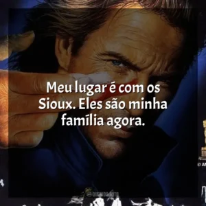 Meu lugar é com os Sioux. Eles são minha família agora. Dança com Lobos (Filme)