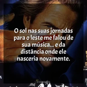 O sol nas suas jornadas para o leste me falou de sua música… e da distância onde ele nasceria novamente. Dança com Lobos (Filme)
