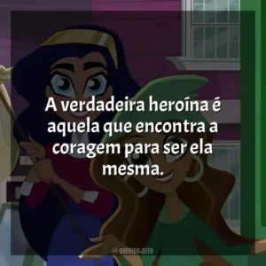 A verdadeira heroína é aquela que encontra a coragem para ser ela mesma. DC Super Hero Girls (Série)