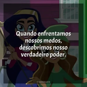Quando enfrentamos nossos medos, descobrimos nosso verdadeiro poder. DC Super Hero Girls (Série)