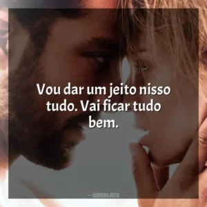 Vou dar um jeito nisso tudo. Vai ficar tudo bem. Desejo Proibido (Filme)