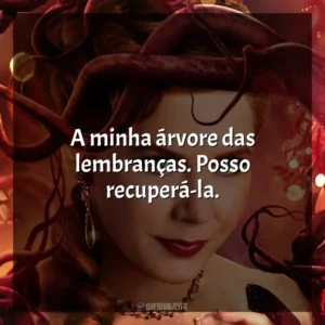 A minha árvore das lembranças. Posso recuperá-la. Desencantada (Filme)